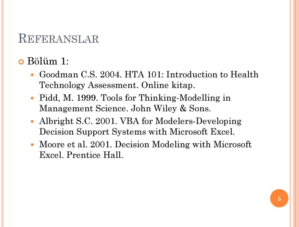 Tools for Thinking-Modelling in Management Science. John Wiley & Sons. Albright S.C. 2001.
