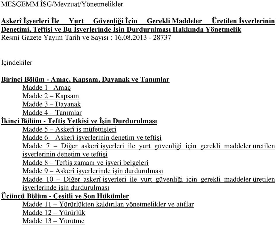 üretilen işyerlerinin denetim ve teftişi Madde 8 Teftiş zamanı ve işyeri belgeleri Madde 9 Askerî işyerlerinde işin durdurulması Madde 10 Diğer askerî işyerleri ile yurt güvenliği