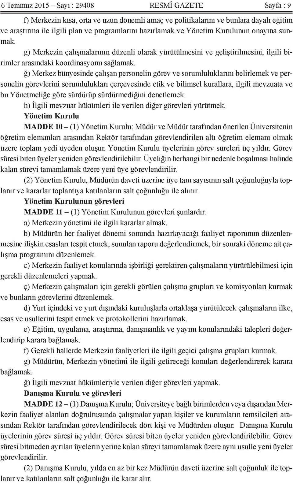 ğ) Merkez bünyesinde çalışan personelin görev ve sorumluluklarını belirlemek ve personelin görevlerini sorumlulukları çerçevesinde etik ve bilimsel kurallara, ilgili mevzuata ve bu Yönetmeliğe göre