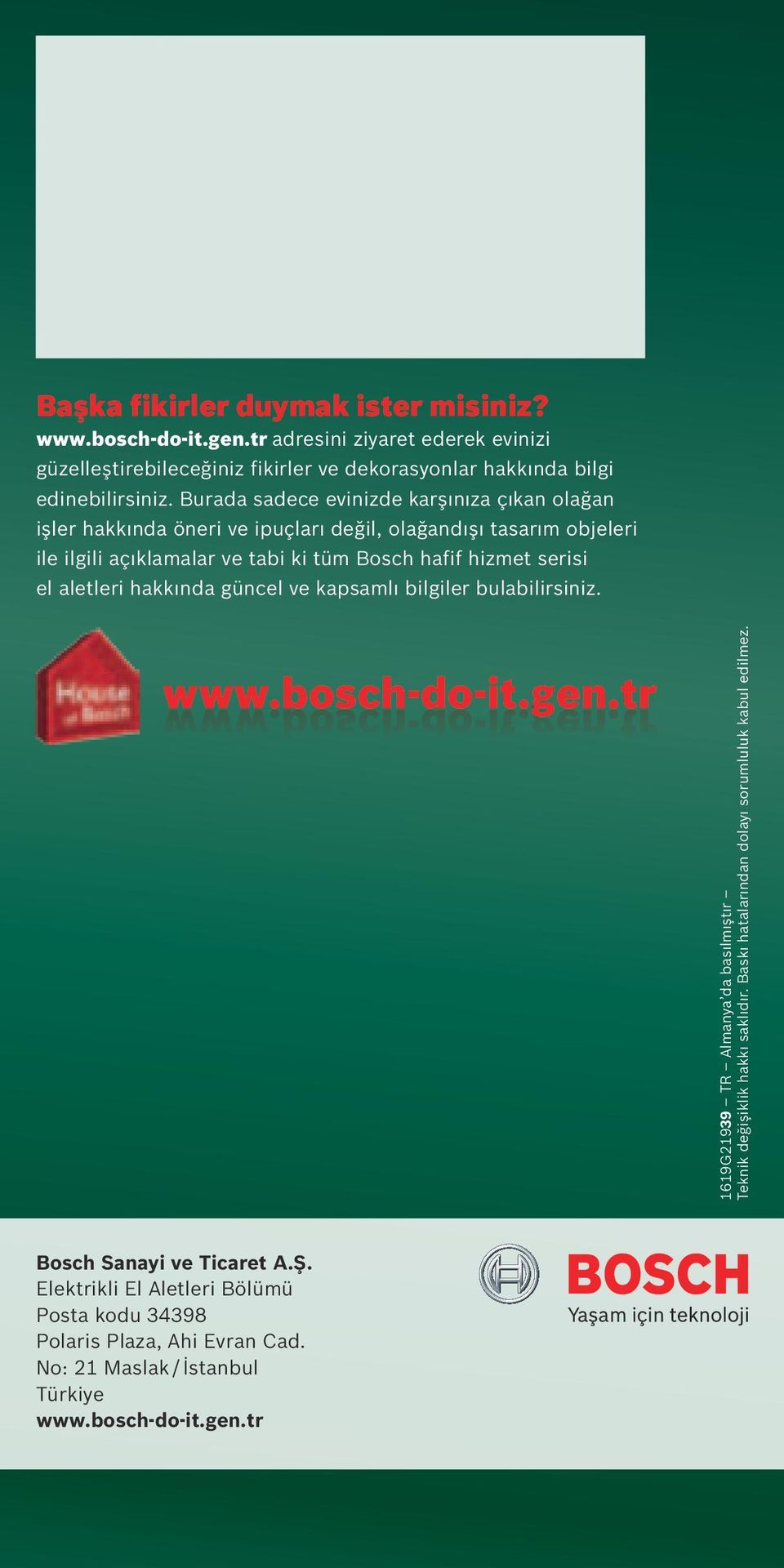 aletleri hakkında güncel ve kapsamlı bilgiler bulabilirsiniz. www.bosch-do-it.gen.tr www.bosch-do-it.gen.tr 1619G21939 TR Almanya da basılmıştır Teknik değişiklik hakkı saklıdır.