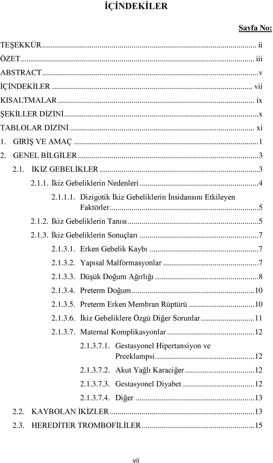 .. 7 2.1.3.2. Yapısal Malformasyonlar... 7 2.1.3.3. Düşük Doğum Ağırlığı... 8 2.1.3.4. Preterm Doğum... 10 2.1.3.5. Preterm Erken Membran Rüptürü... 10 2.1.3.6. İkiz Gebeliklere Özgü Diğer Sorunlar.