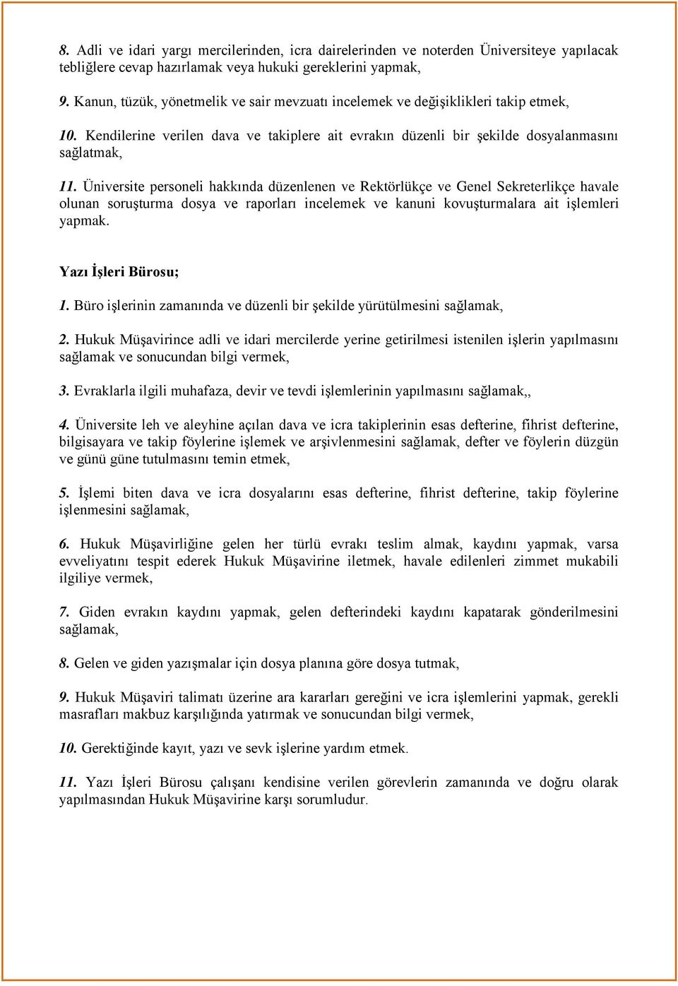 Üniversite personeli hakkında düzenlenen ve Rektörlükçe ve Genel Sekreterlikçe havale olunan soruşturma dosya ve raporları incelemek ve kanuni kovuşturmalara ait işlemleri yapmak.