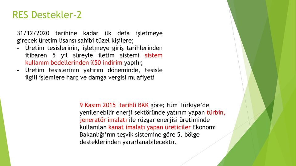 ilgili işlemlere harç ve damga vergisi muafiyeti 9 Kasım 2015 tarihli BKK göre; tüm Türkiye de yenilenebilir enerji sektöründe yatırım yapan türbin,