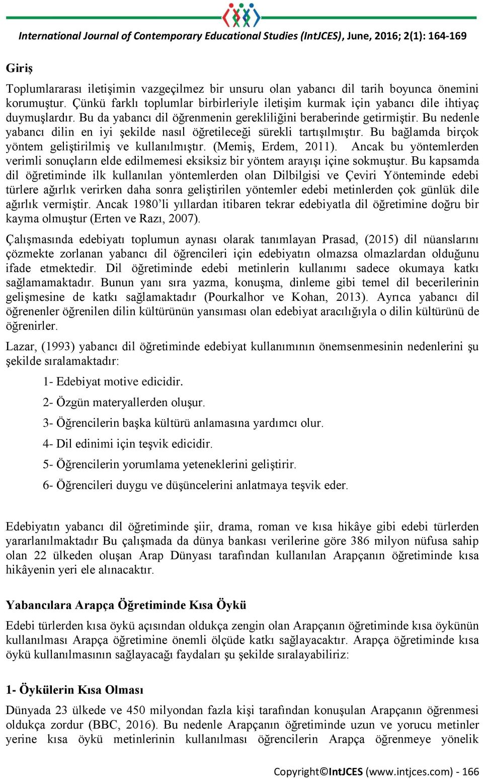 Bu nedenle yabancı dilin en iyi şekilde nasıl öğretileceği sürekli tartışılmıştır. Bu bağlamda birçok yöntem geliştirilmiş ve kullanılmıştır. (Memiş, Erdem, 2011).