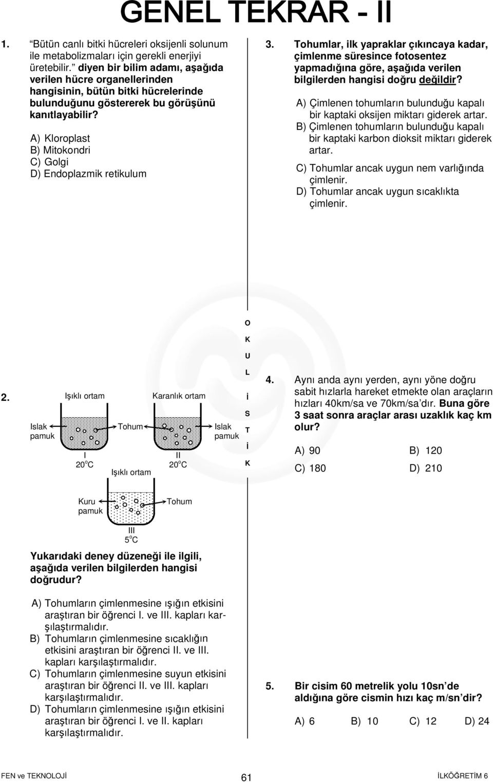 A) loroplast B) Mitokondri C) Golgi D) Endoplazmik retikulum 3.