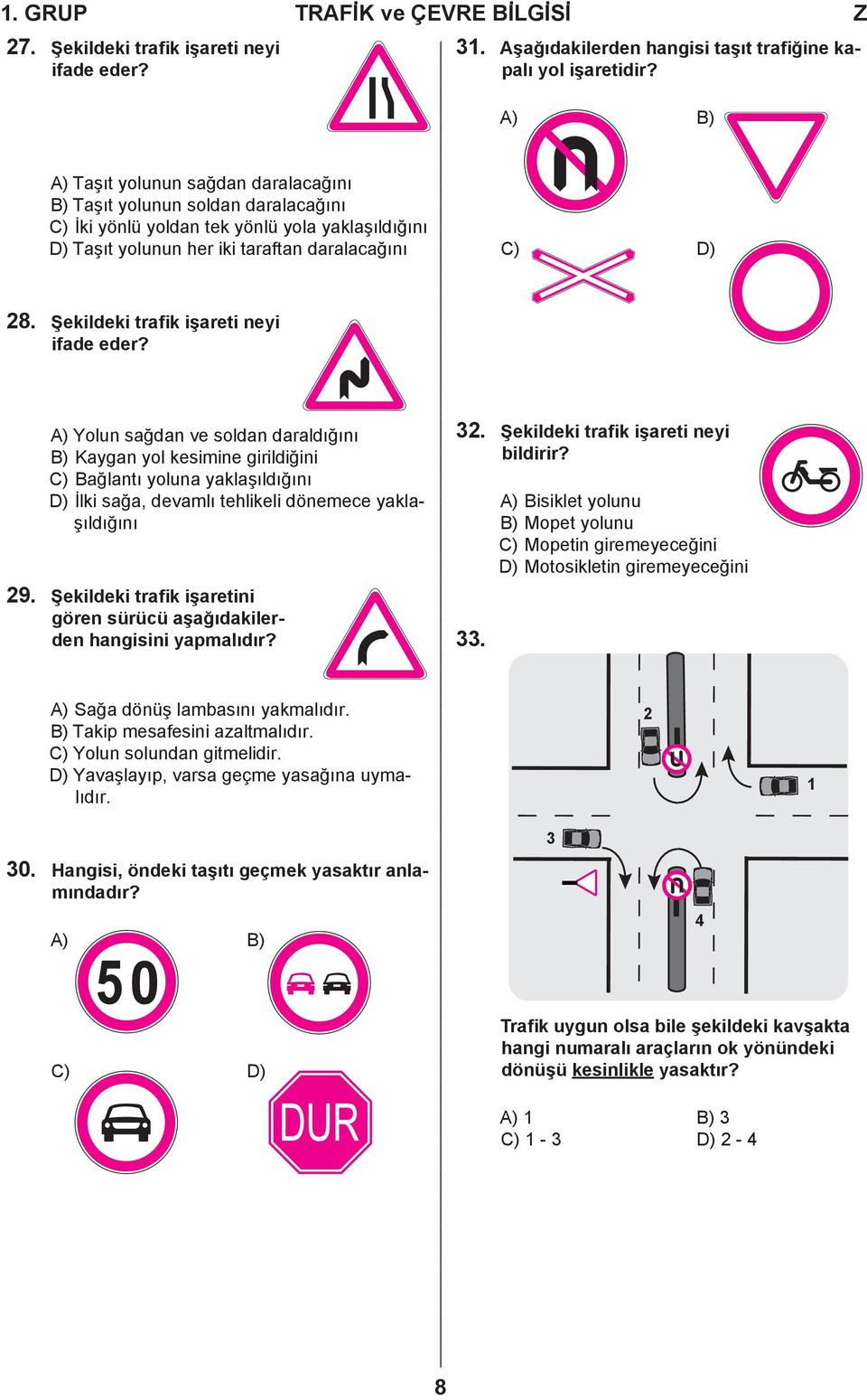 Şekildeki trafik işareti neyi ifade eder? 29.