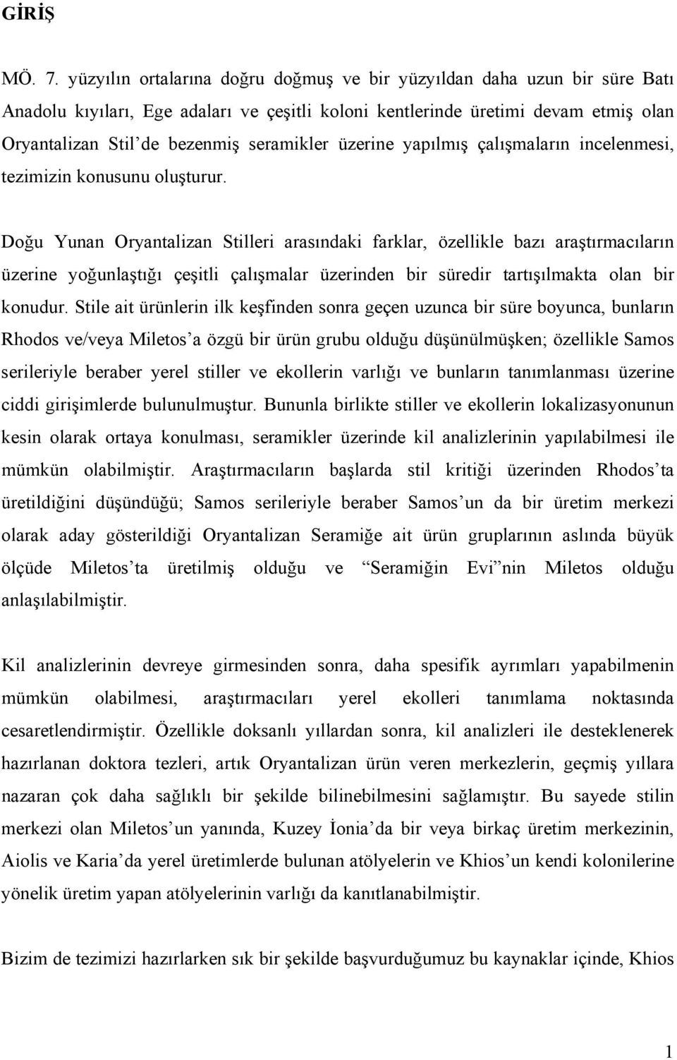 üzerine yapılmış çalışmaların incelenmesi, tezimizin konusunu oluşturur.