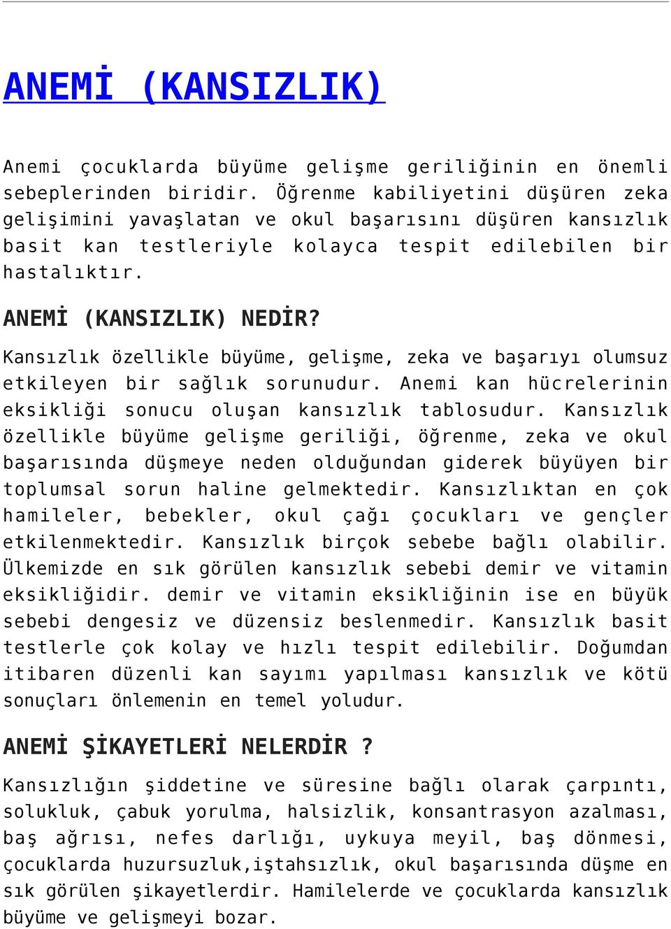 Kansızlık özellikle büyüme, gelişme, zeka ve başarıyı olumsuz etkileyen bir sağlık sorunudur. Anemi kan hücrelerinin eksikliği sonucu oluşan kansızlık tablosudur.