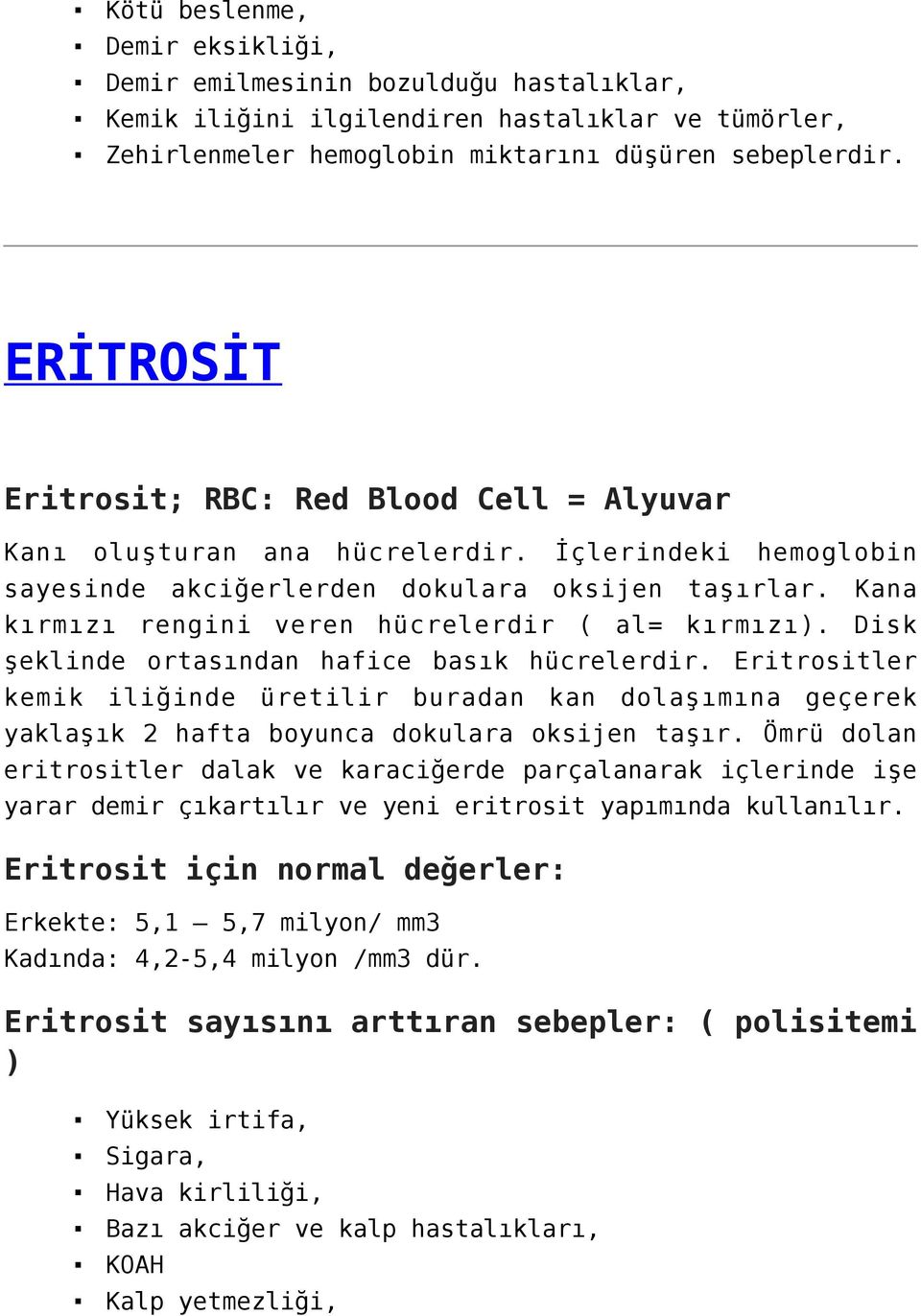 Kana kırmızı rengini veren hücrelerdir ( al= kırmızı). Disk şeklinde ortasından hafice basık hücrelerdir.