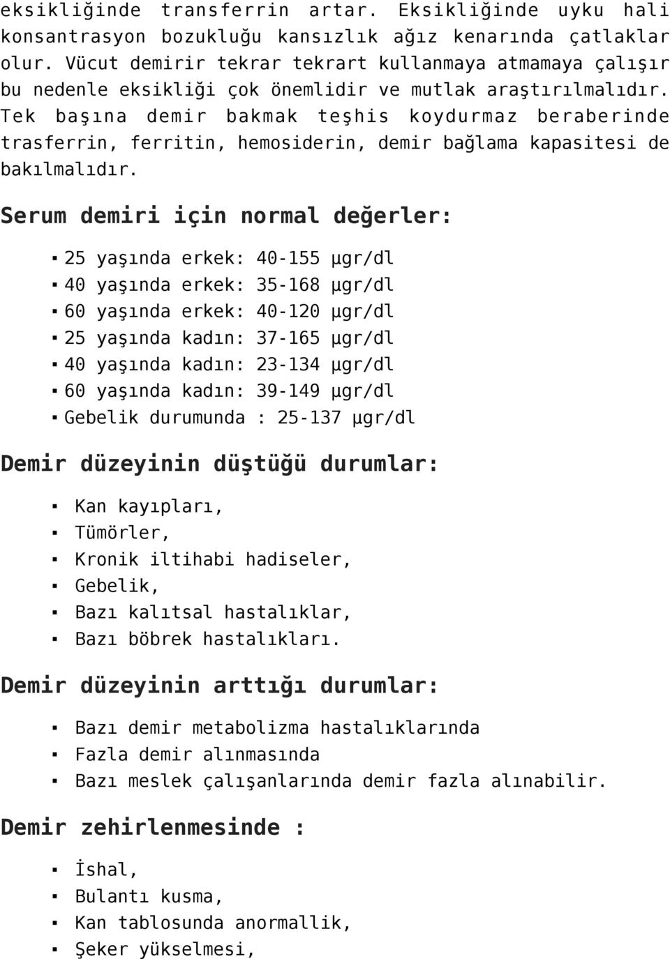 Tek başına demir bakmak teşhis koydurmaz beraberinde trasferrin, ferritin, hemosiderin, demir bağlama kapasitesi de bakılmalıdır.