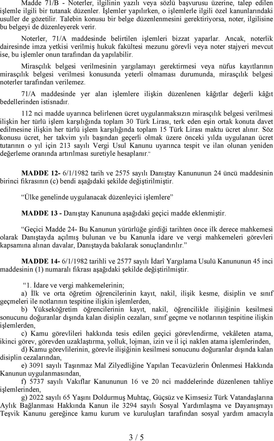 Noterler, 71/A maddesinde belirtilen işlemleri bizzat yaparlar.