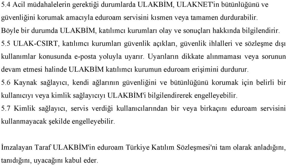 5 ULAK-CSIRT, katılımcı kurumları güvenlik açıkları, güvenlik ihlalleri ve sözleşme dışı kullanımlar konusunda e-posta yoluyla uyarır.