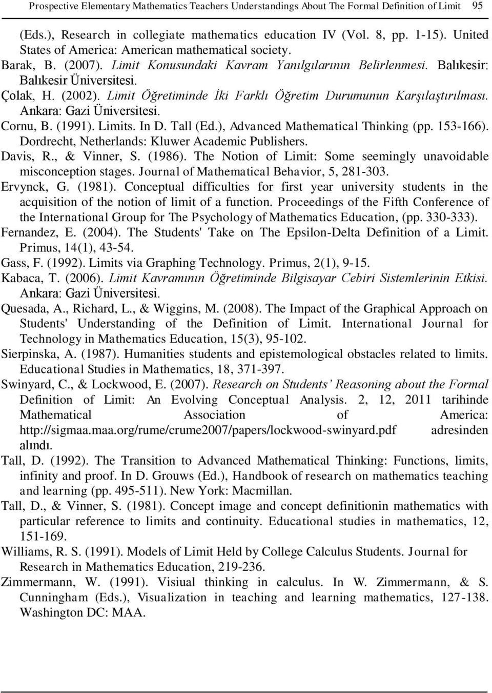Limit Öğretiminde İki Farklı Öğretim Durumunun Karşılaştırılması. Ankara: Gazi Üniversitesi. Cornu, B. (1991). Limits. In D. Tall (Ed.), Advanced Mathematical Thinking (pp. 153-166).