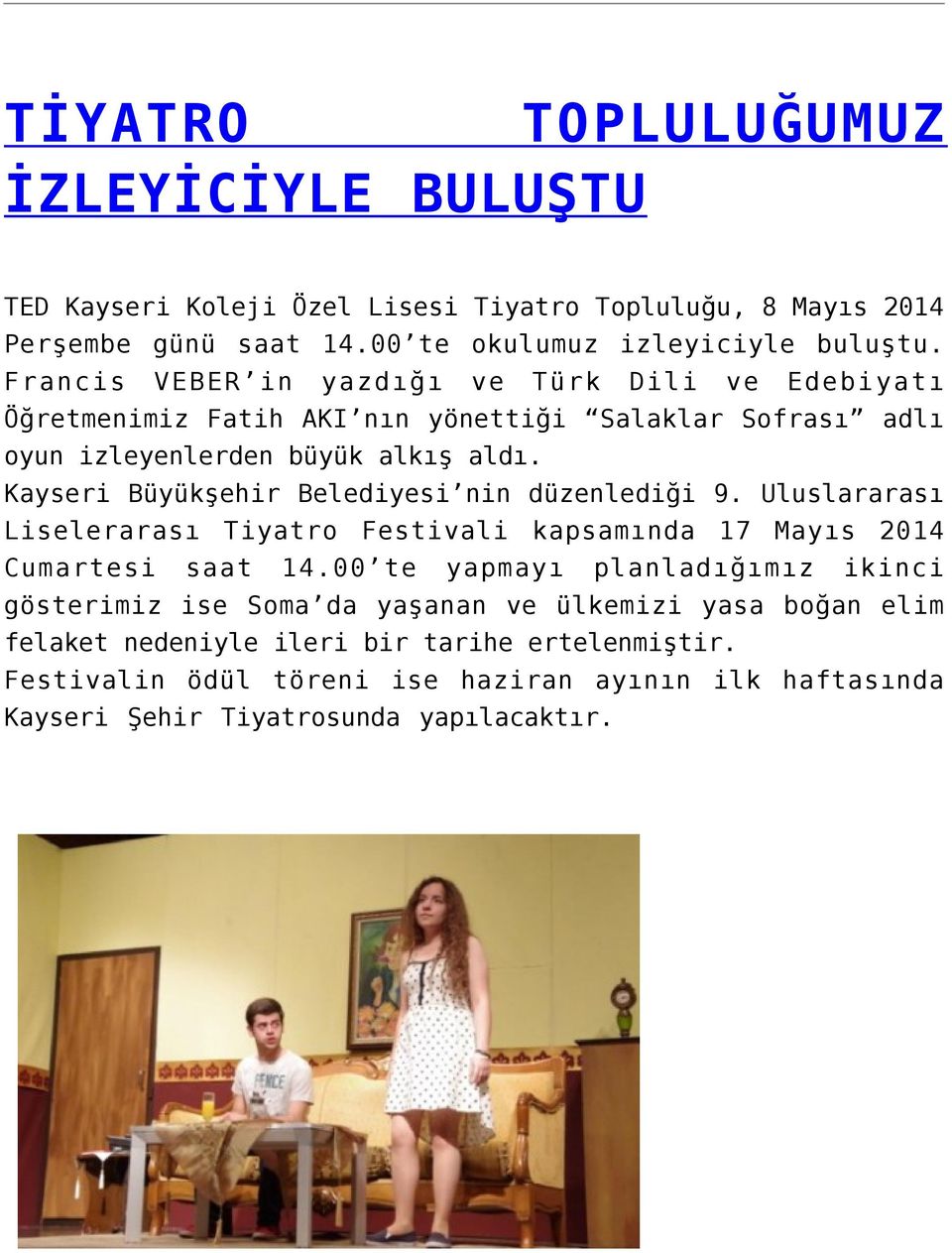 Kayseri Büyükşehir Belediyesi nin düzenlediği 9. Uluslararası Liselerarası Tiyatro Festivali kapsamında 17 Mayıs 2014 Cumartesi saat 14.