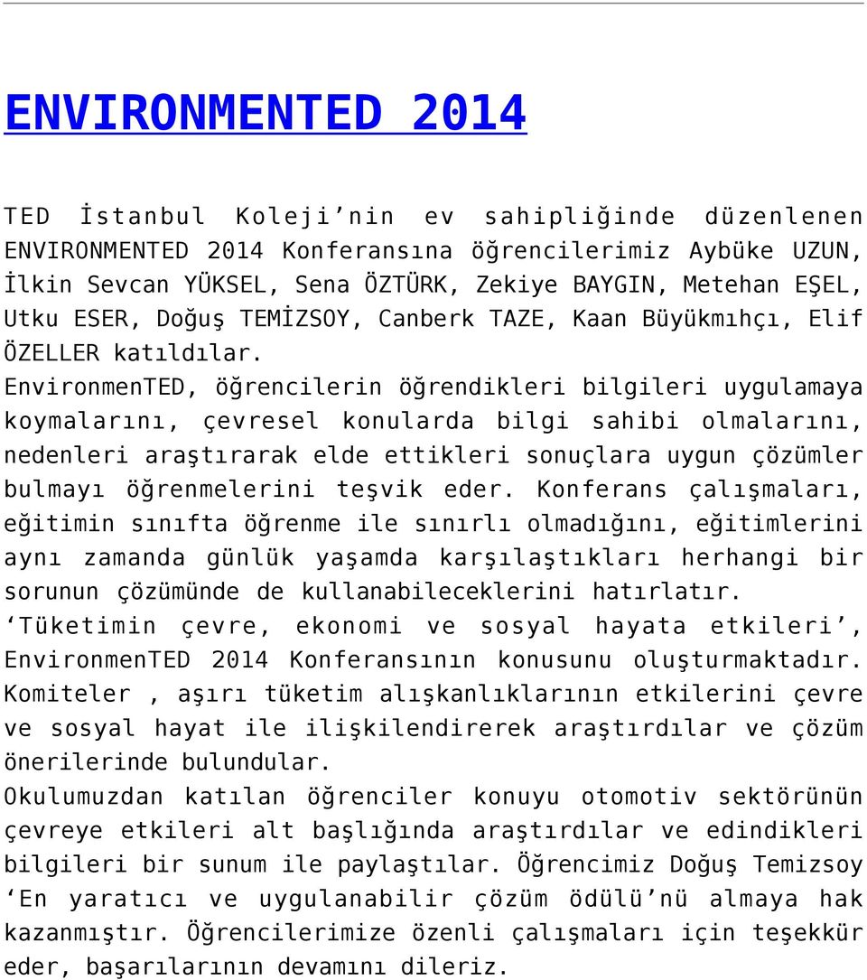 EnvironmenTED, öğrencilerin öğrendikleri bilgileri uygulamaya koymalarını, çevresel konularda bilgi sahibi olmalarını, nedenleri araştırarak elde ettikleri sonuçlara uygun çözümler bulmayı