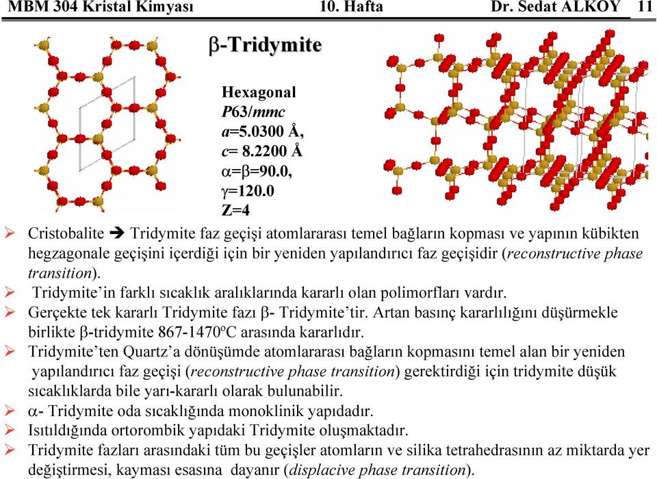 transition). Tridymite in farklı sıcaklık aralıklarında kararlı olan polimorfları vardır. Gerçekte tek kararlı Tridymite fazı β- Tridymite tir.