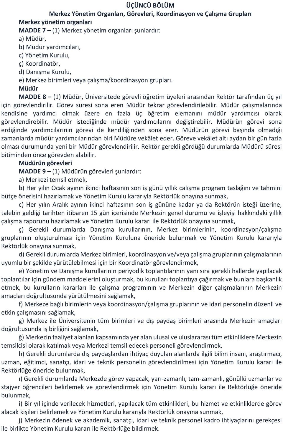 Müdür MADDE 8 (1) Müdür, Üniversitede görevli öğretim üyeleri arasından Rektör tarafından üç yıl için görevlendirilir. Görev süresi sona eren Müdür tekrar görevlendirilebilir.