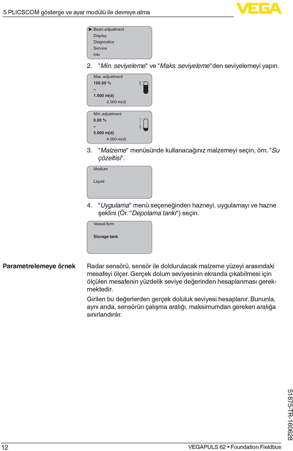 "Uygulama" menü seçeneğinden hazneyi, uygulamayı ve hazne şeklini (Ör. ''Depolama tankı") seçin.