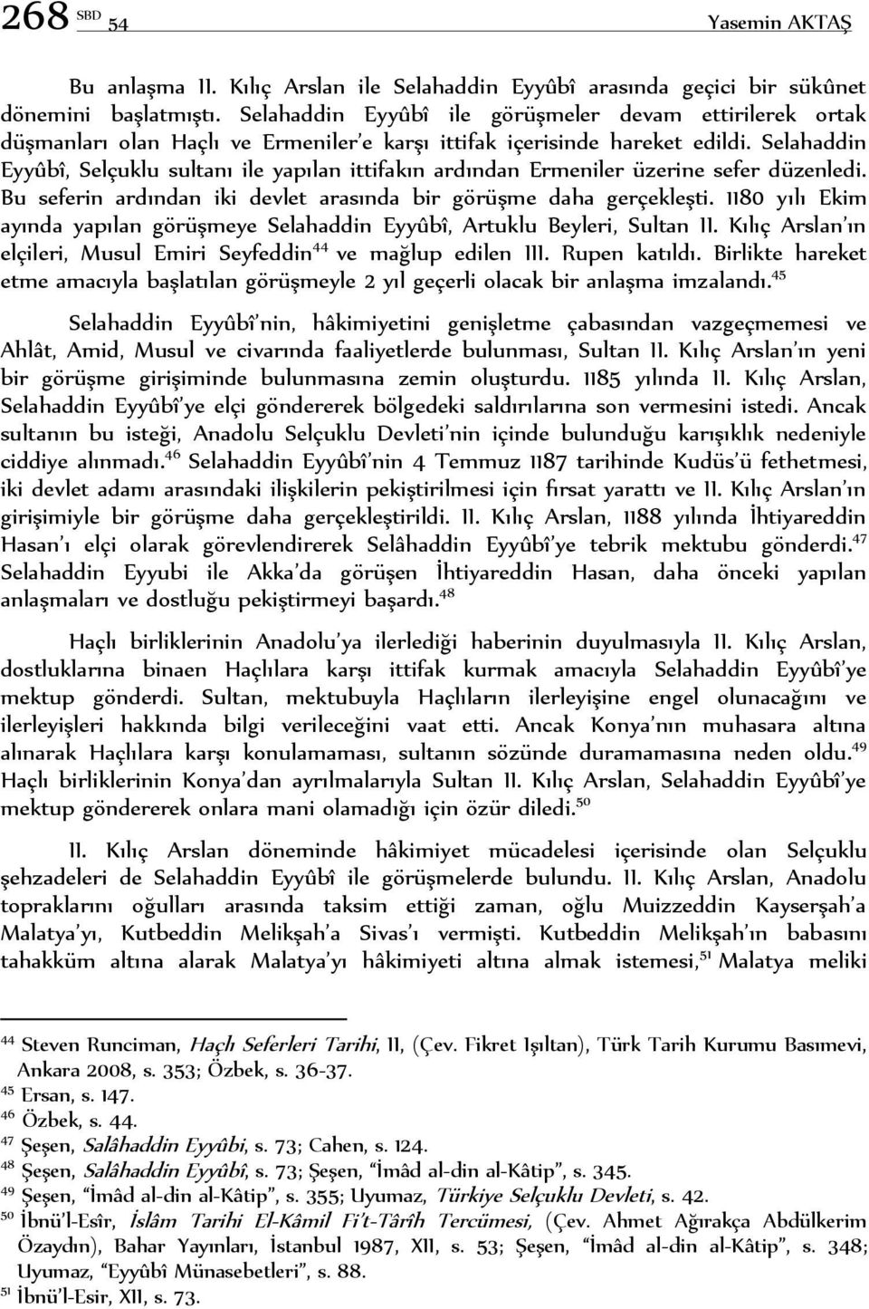 Selahaddin Eyyûbî, Selçuklu sultanı ile yapılan ittifakın ardından Ermeniler üzerine sefer düzenledi. Bu seferin ardından iki devlet arasında bir görüşme daha gerçekleşti.