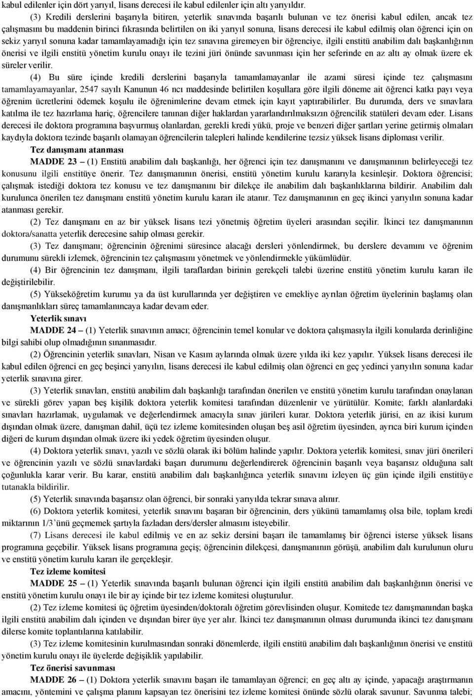 lisans derecesi ile kabul edilmiş olan öğrenci için on sekiz yarıyıl sonuna kadar tamamlayamadığı için tez sınavına giremeyen bir öğrenciye, ilgili enstitü anabilim dalı başkanlığının önerisi ve