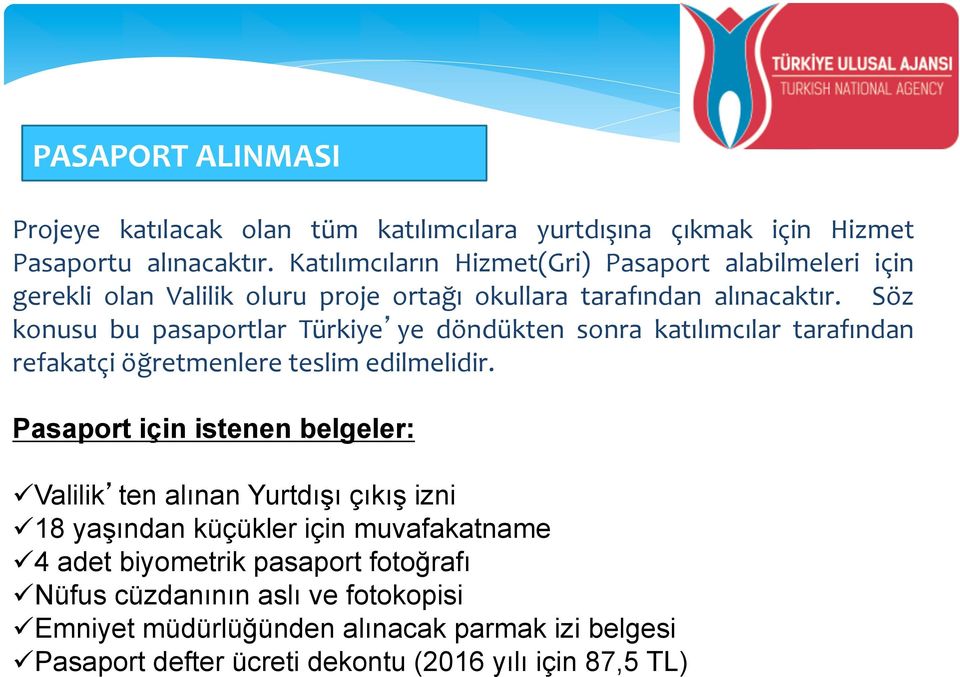 Söz konusu bu pasaportlar Türkiye ye döndükten sonra katılımcılar tarafından refakatçi öğretmenlere teslim edilmelidir.