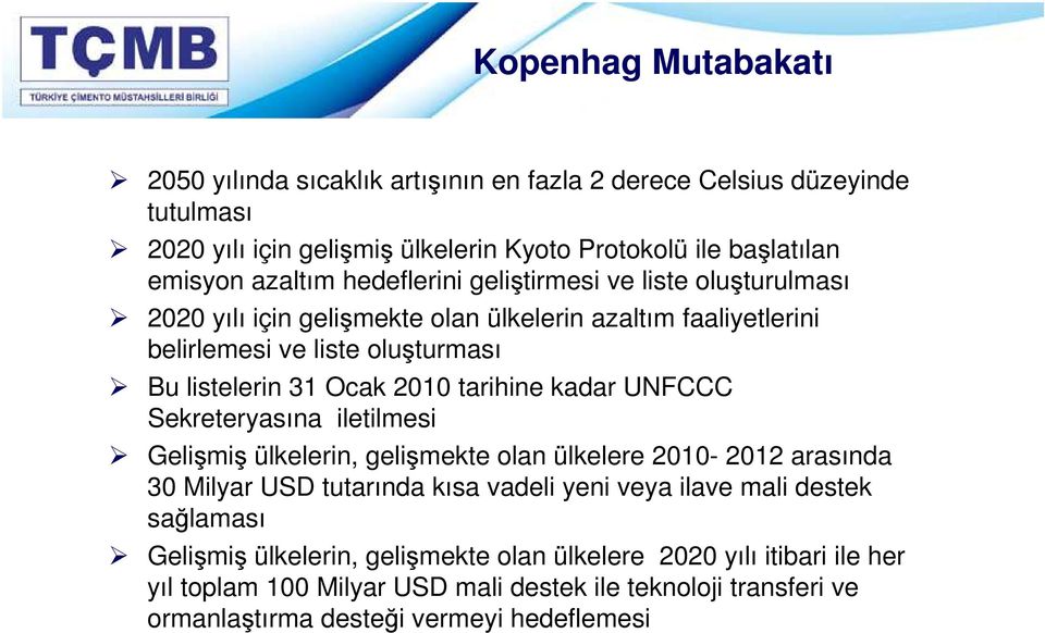 tarihine kadar UNFCCC Sekreteryasına iletilmesi Gelişmiş ülkelerin, gelişmekte olan ülkelere 2010-2012 arasında 30 Milyar USD tutarında kısa vadeli yeni veya ilave mali destek