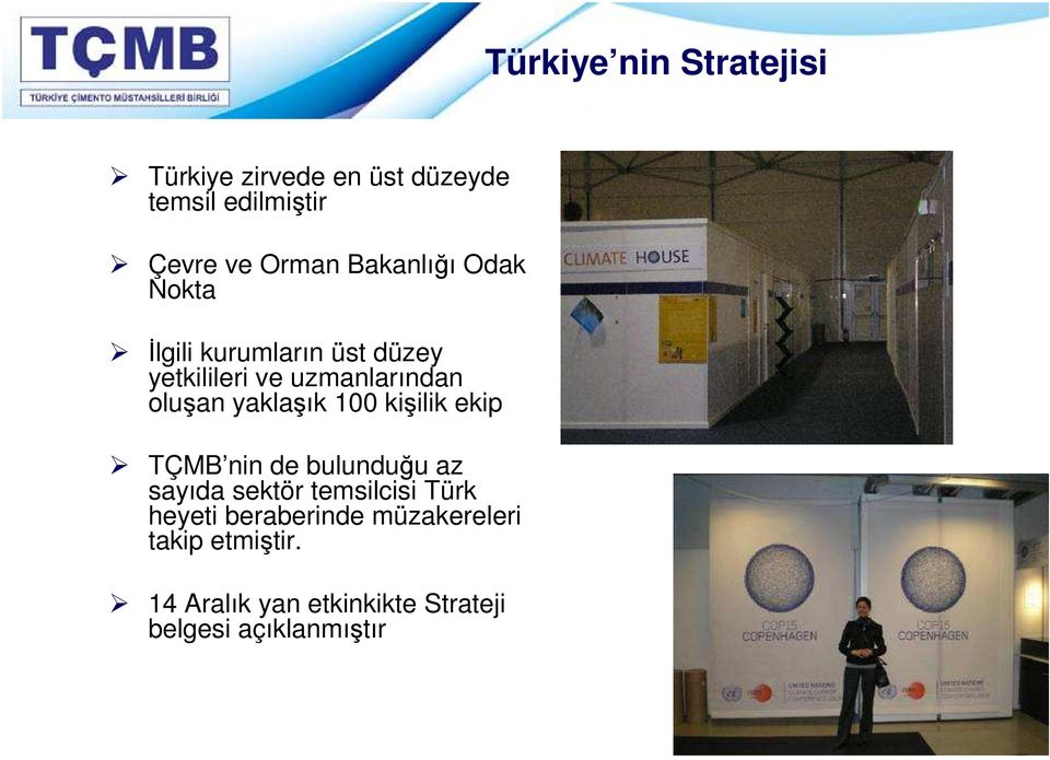yaklaşık 100 kişilik ekip TÇMB nin de bulunduğu az sayıda sektör temsilcisi Türk heyeti