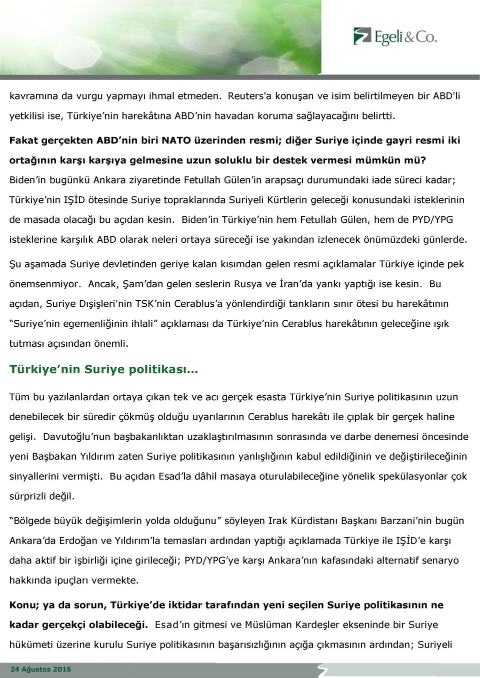 Biden in bugünkü Ankara ziyaretinde Fetullah Gülen in arapsaçı durumundaki iade süreci kadar; Türkiye nin IŞİD ötesinde Suriye topraklarında Suriyeli Kürtlerin geleceği konusundaki isteklerinin de