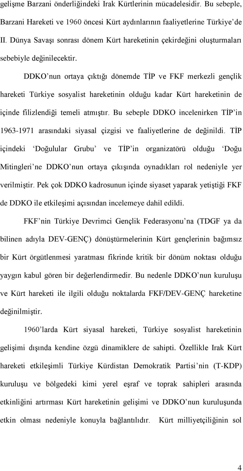 DDKO nun ortaya çıktığı dönemde TİP ve FKF merkezli gençlik hareketi Türkiye sosyalist hareketinin olduğu kadar Kürt hareketinin de içinde filizlendiği temeli atmıştır.