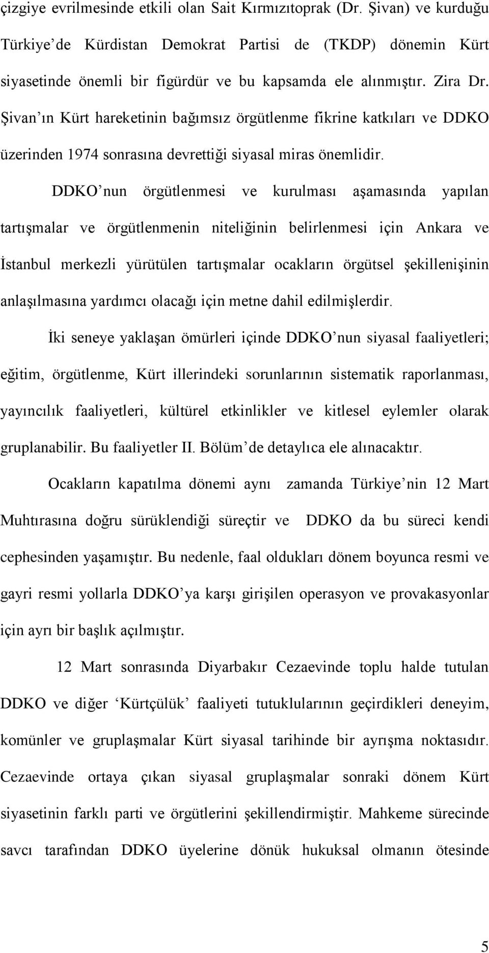 DDKO nun örgütlenmesi ve kurulması aşamasında yapılan tartışmalar ve örgütlenmenin niteliğinin belirlenmesi için Ankara ve İstanbul merkezli yürütülen tartışmalar ocakların örgütsel şekillenişinin