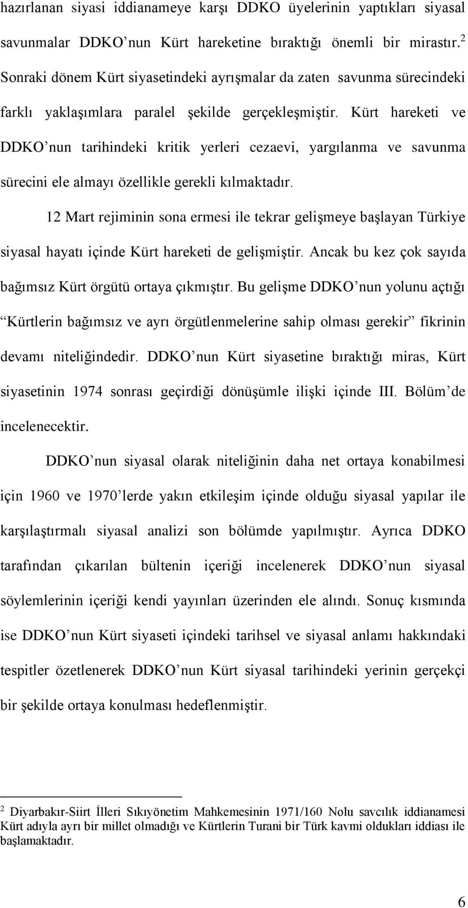 Kürt hareketi ve DDKO nun tarihindeki kritik yerleri cezaevi, yargılanma ve savunma sürecini ele almayı özellikle gerekli kılmaktadır.