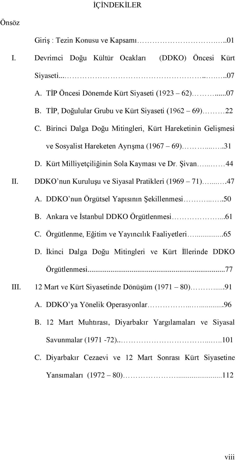 Kürt Milliyetçiliğinin Sola Kayması ve Dr. Şivan... 44 II. DDKO nun Kuruluşu ve Siyasal Pratikleri (1969 71)....47 A. DDKO nun Örgütsel Yapısının Şekillenmesi.....50 B.