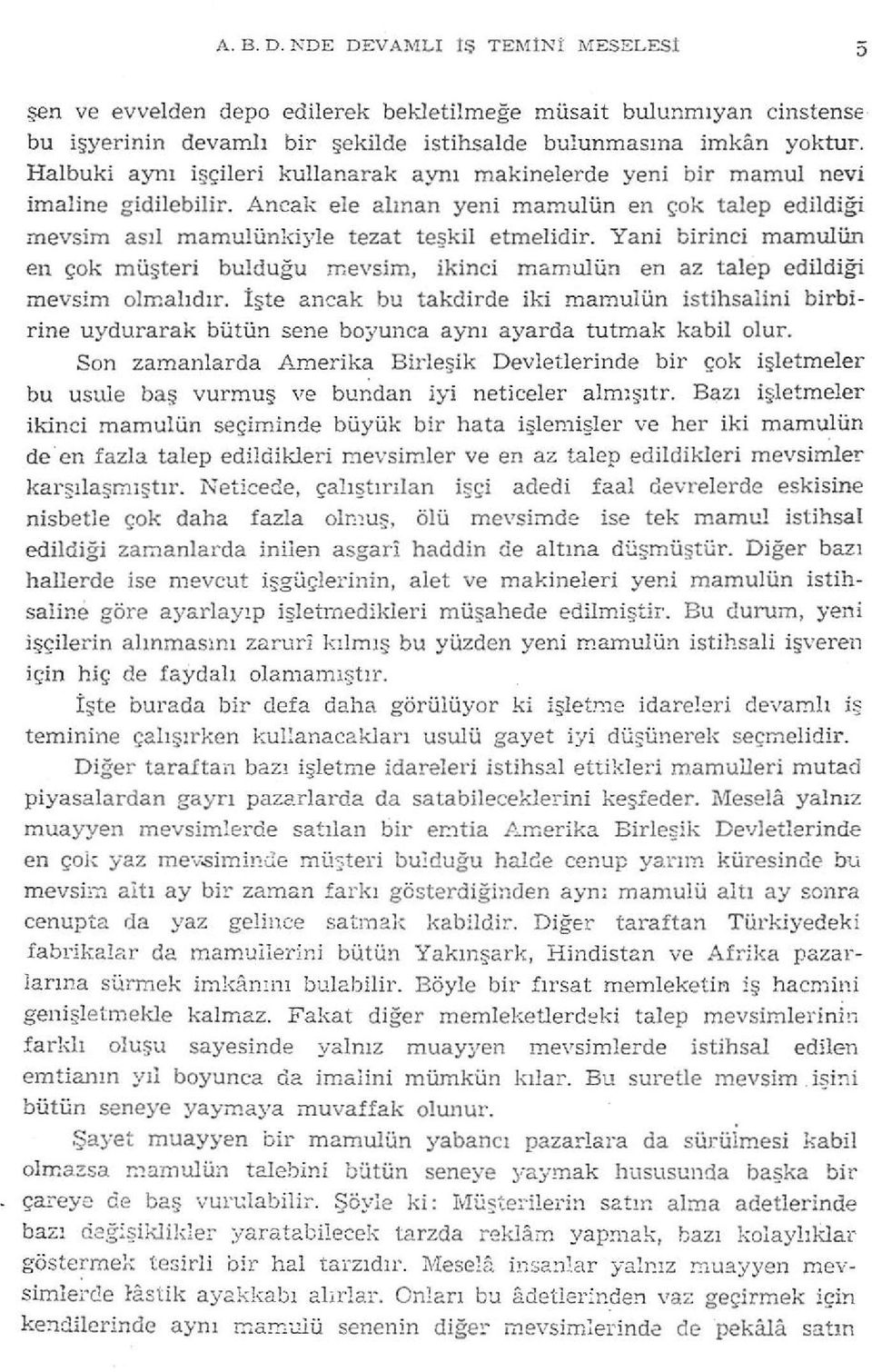 Yani birinci mamulün en çok müşteri bulduğu mevsim, İkinci mamulün en az talep edildiği mevsim olmalıdır.