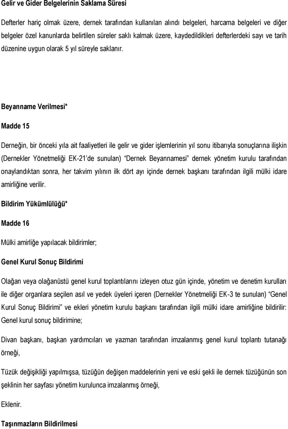 Beyanname Verilmesi* Madde 15 Derneğin, bir önceki yıla ait faaliyetleri ile gelir ve gider işlemlerinin yıl sonu itibarıyla sonuçlarına ilişkin (Dernekler Yönetmeliği EK-21 de sunulan) Dernek