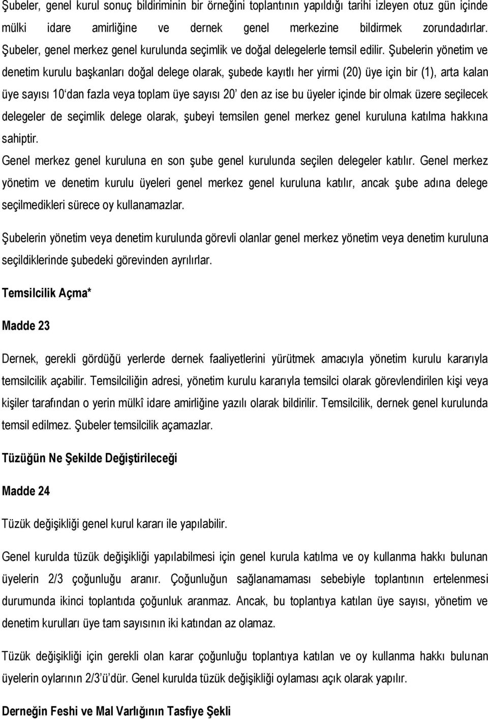 Şubelerin yönetim ve denetim kurulu başkanları doğal delege olarak, şubede kayıtlı her yirmi (20) üye için bir (1), arta kalan üye sayısı 10 dan fazla veya toplam üye sayısı 20 den az ise bu üyeler