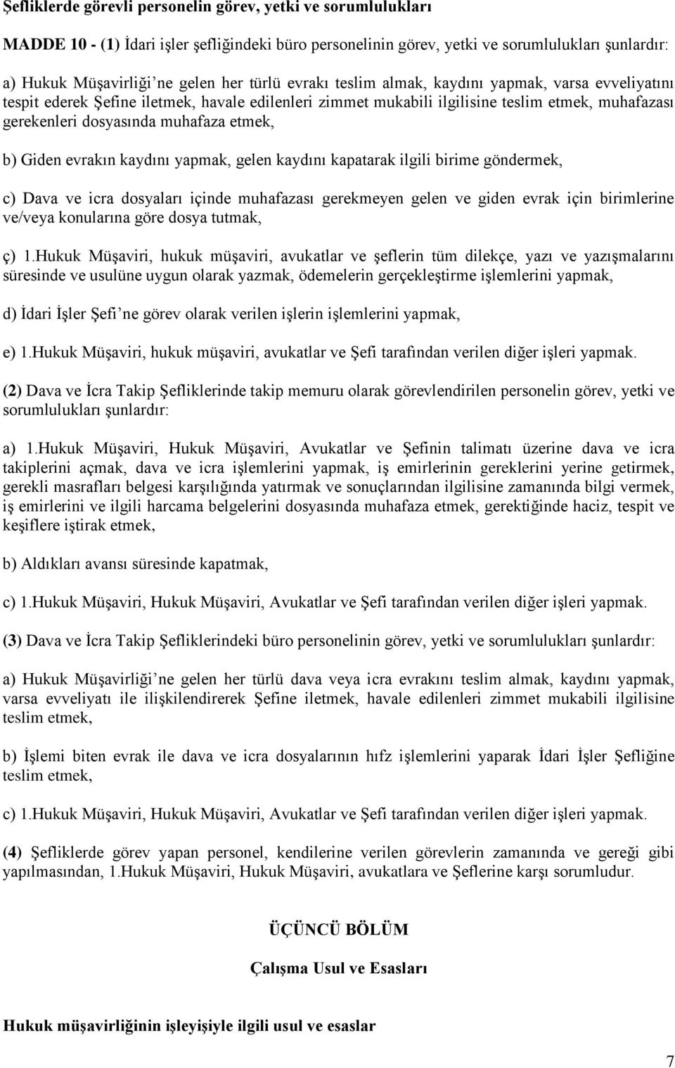 etmek, b) Giden evrakın kaydını yapmak, gelen kaydını kapatarak ilgili birime göndermek, c) Dava ve icra dosyaları içinde muhafazası gerekmeyen gelen ve giden evrak için birimlerine ve/veya