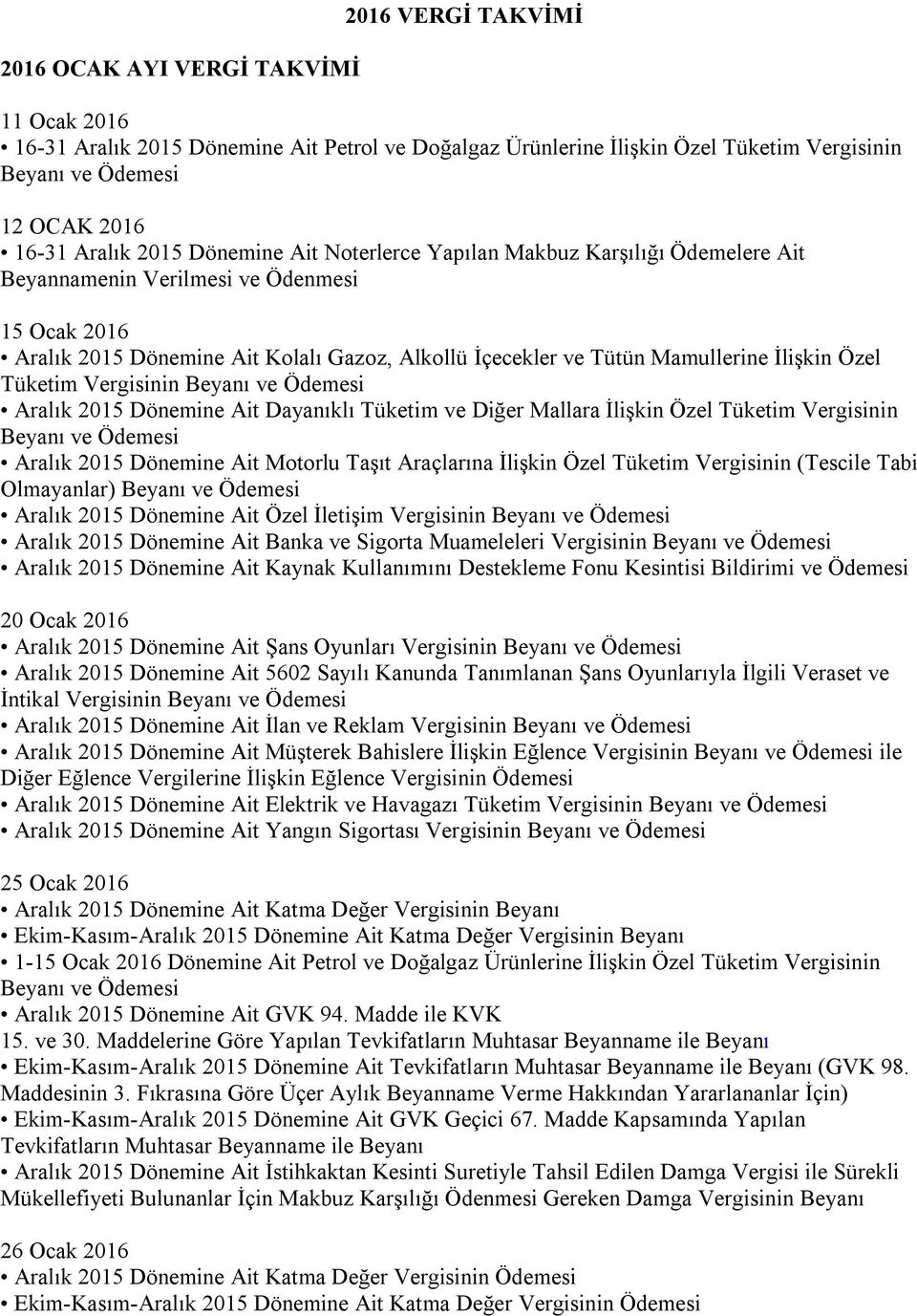 Dayanıklı Tüketim ve Diğer Mallara İlişkin Özel Tüketim Vergisinin Aralık 2015 Dönemine Ait Motorlu Taşıt Araçlarına İlişkin Özel Tüketim Vergisinin (Tescile Tabi Olmayanlar) Aralık 2015 Dönemine Ait