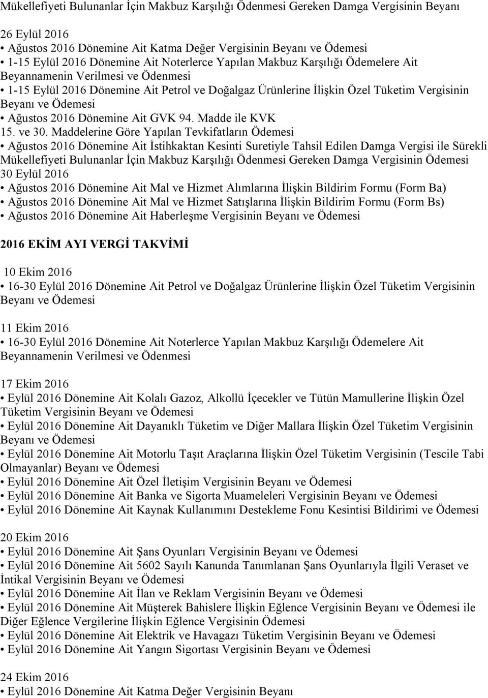 Maddelerine Göre Yapılan Tevkifatların Ödemesi Ağustos 2016 Dönemine Ait İstihkaktan Kesinti Suretiyle Tahsil Edilen Damga Vergisi ile Sürekli 30 Eylül 2016 Ağustos 2016 Dönemine Ait Mal ve Hizmet