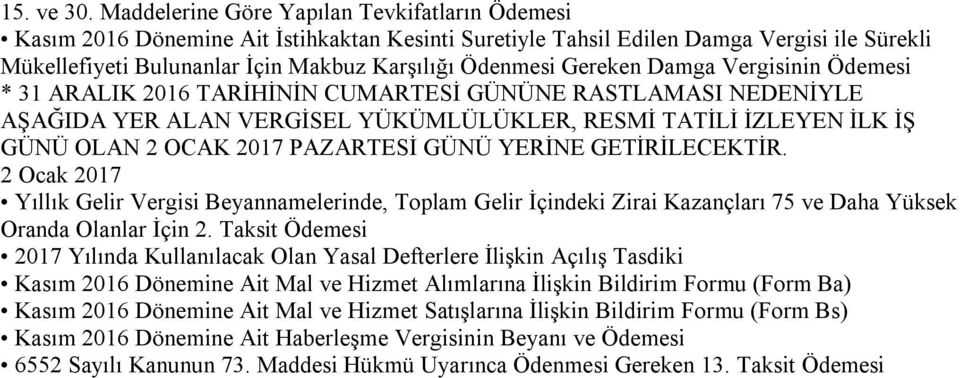 NEDENİYLE AŞAĞIDA YER ALAN VERGİSEL YÜKÜMLÜLÜKLER, RESMİ TATİLİ İZLEYEN İLK İŞ GÜNÜ OLAN 2 OCAK 2017 PAZARTESİ GÜNÜ YERİNE GETİRİLECEKTİR.