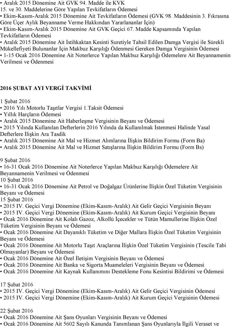 Madde Kapsamında Yapılan Tevkifatların Ödemesi Aralık 2015 Dönemine Ait İstihkaktan Kesinti Suretiyle Tahsil Edilen Damga Vergisi ile Sürekli 1-15 Ocak 2016 Dönemine Ait Noterlerce Yapılan Makbuz