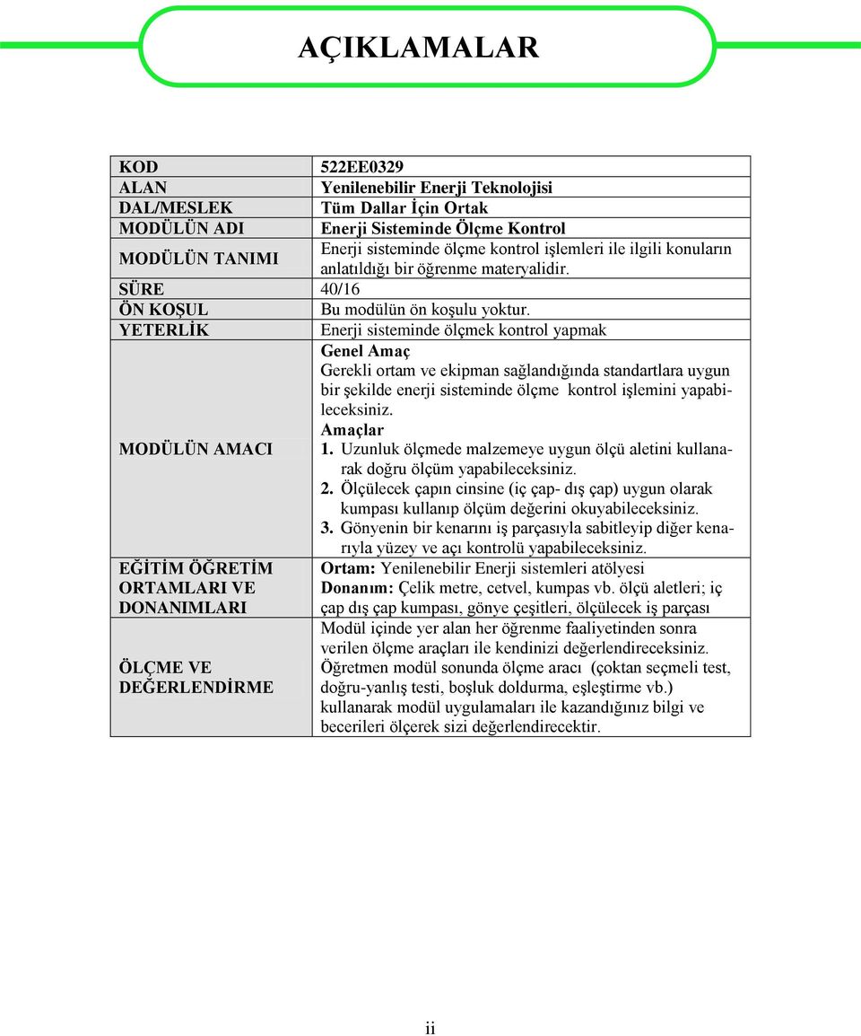 YETERLİK Enerji sisteminde ölçmek kontrol yapmak Genel Amaç Gerekli ortam ve ekipman sağlandığında standartlara uygun bir şekilde enerji sisteminde ölçme kontrol işlemini yapabileceksiniz.