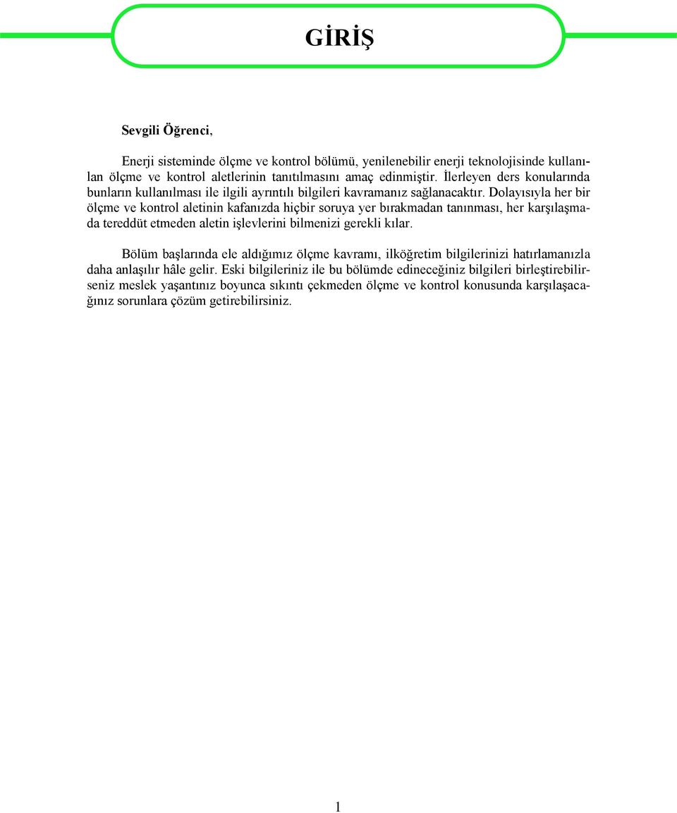 Dolayısıyla her bir ölçme ve kontrol aletinin kafanızda hiçbir soruya yer bırakmadan tanınması, her karşılaşmada tereddüt etmeden aletin işlevlerini bilmenizi gerekli kılar.