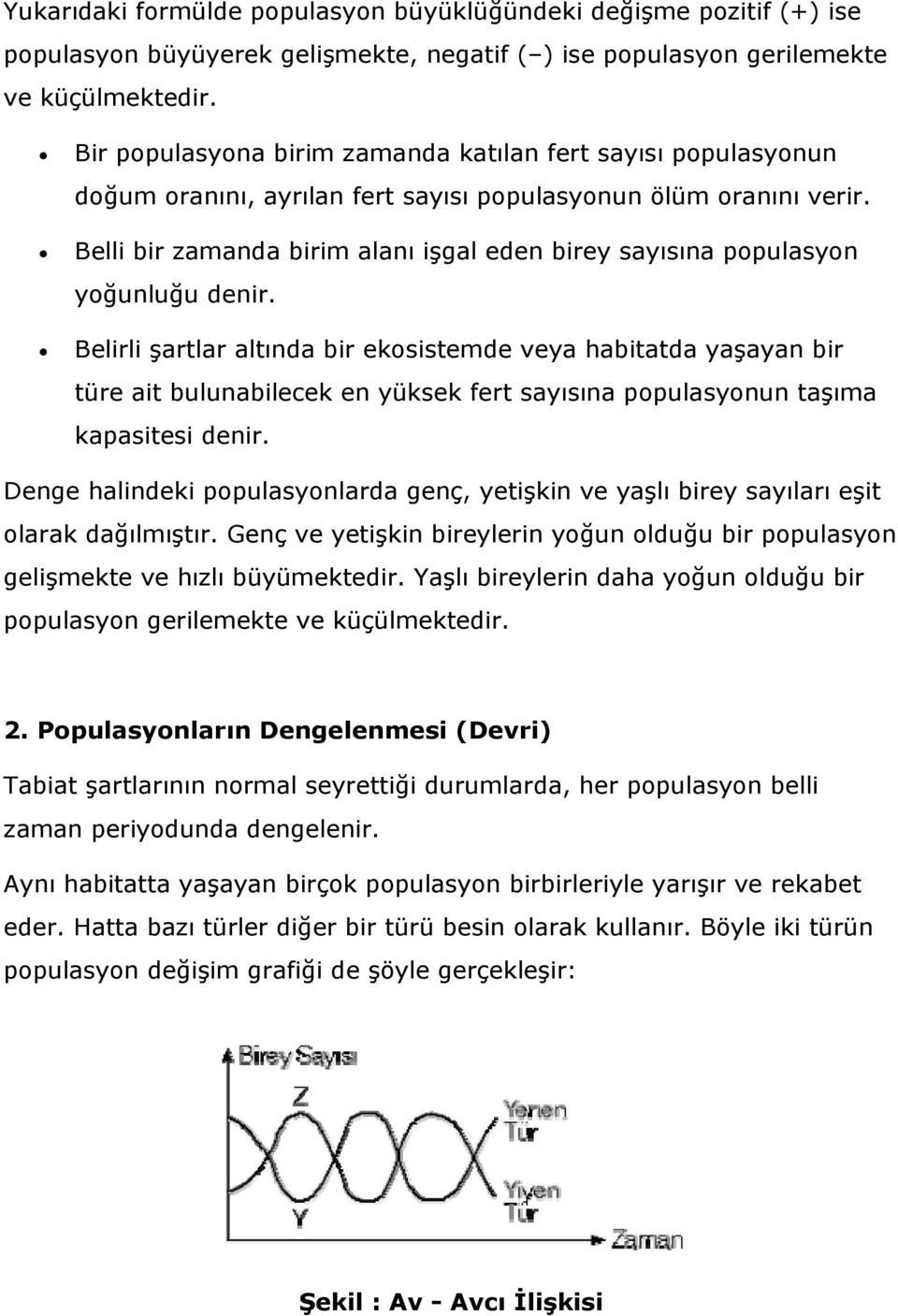 Belli bir zamanda birim alanı işgal eden birey sayısına populasyon yoğunluğu denir.