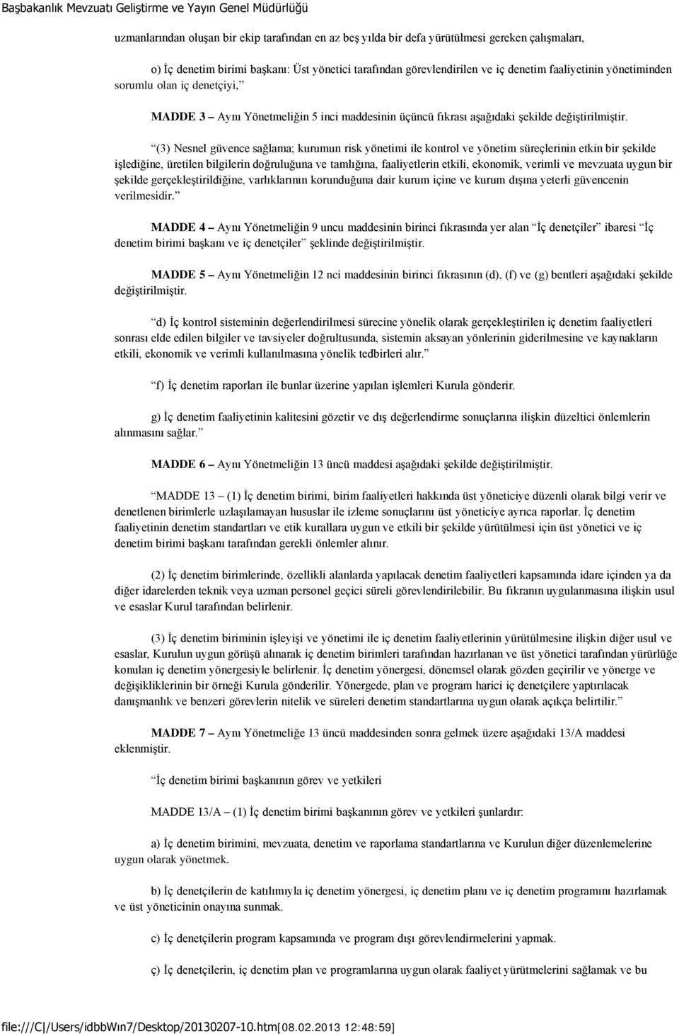 (3) Nesnel güvence sağlama; kurumun risk yönetimi ile kontrol ve yönetim süreçlerinin etkin bir şekilde işlediğine, üretilen bilgilerin doğruluğuna ve tamlığına, faaliyetlerin etkili, ekonomik,