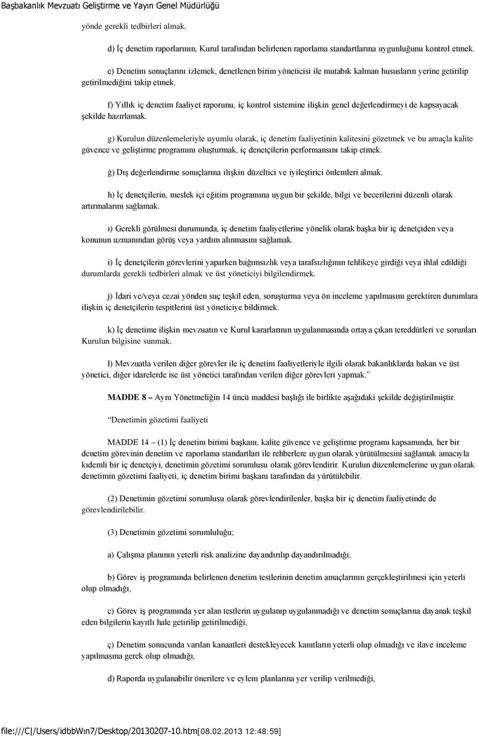 f) Yıllık iç denetim faaliyet raporunu, iç kontrol sistemine ilişkin genel değerlendirmeyi de kapsayacak şekilde hazırlamak.