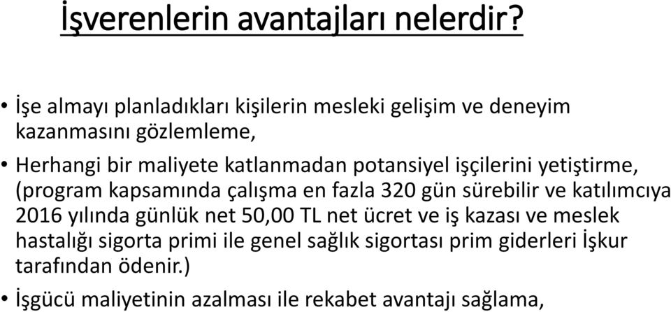 katlanmadan potansiyel işçilerini yetiştirme, (program kapsamında çalışma en fazla 320 gün sürebilir ve katılımcıya