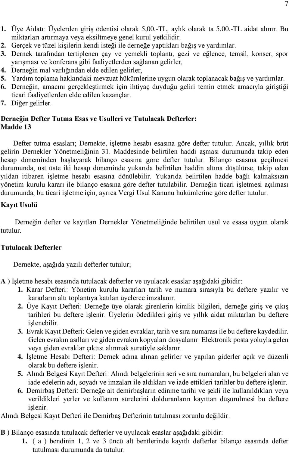 Dernek tarafından tertiplenen çay ve yemekli toplantı, gezi ve eğlence, temsil, konser, spor yarışması ve konferans gibi faaliyetlerden sağlanan gelirler, 4.