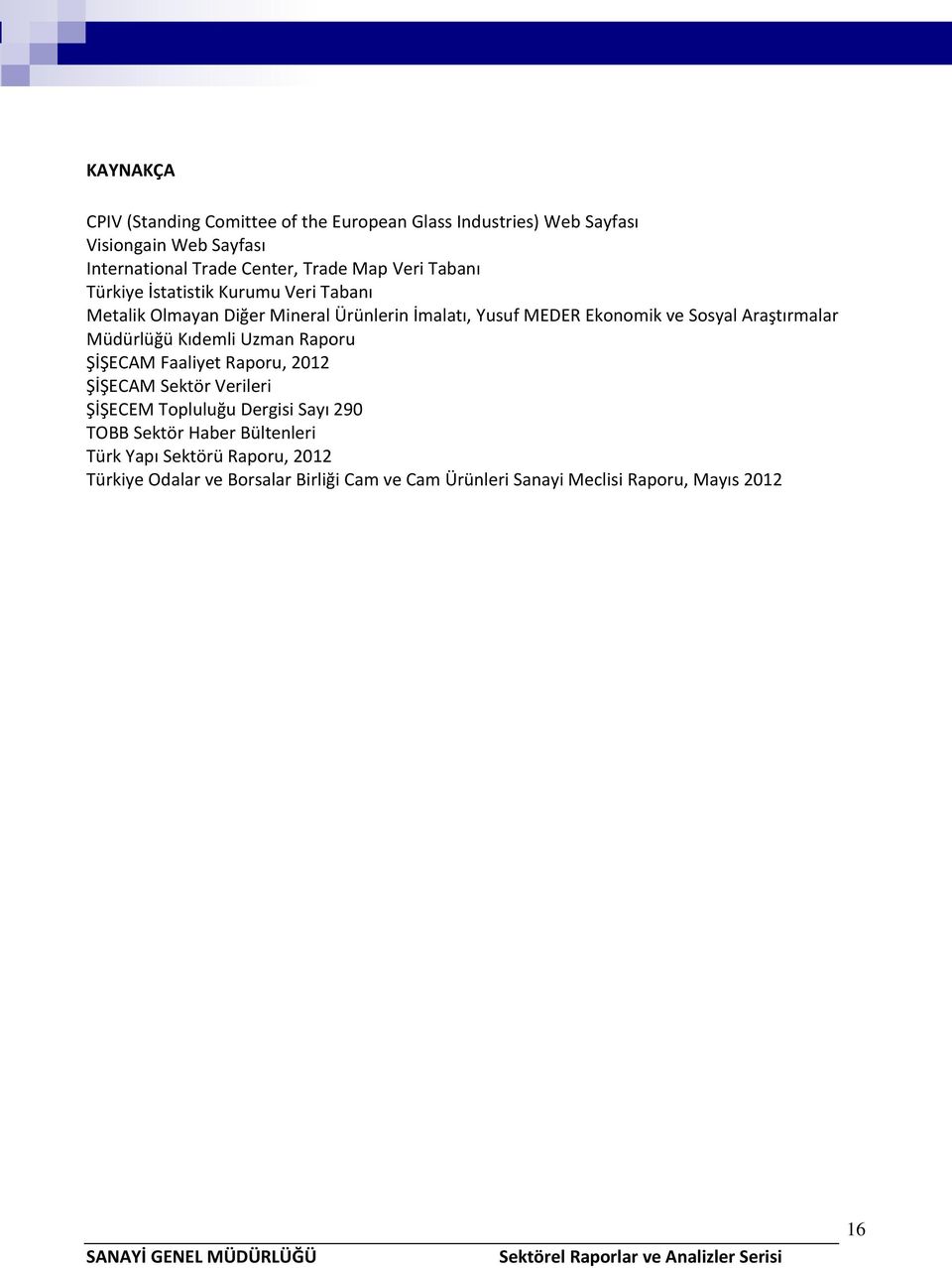Araştırmalar Müdürlüğü Kıdemli Uzman Raporu ŞİŞECAM Faaliyet Raporu, 2012 ŞİŞECAM Sektör Verileri ŞİŞECEM Topluluğu Dergisi Sayı 290 TOBB