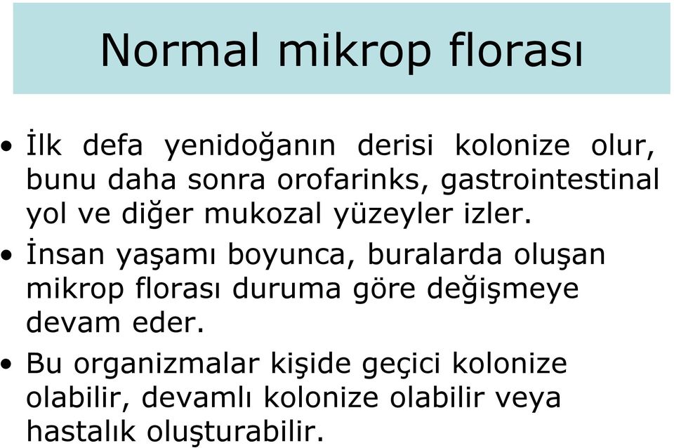 İnsan yaşamı boyunca, buralarda oluşan mikrop florası duruma göre değişmeye devam