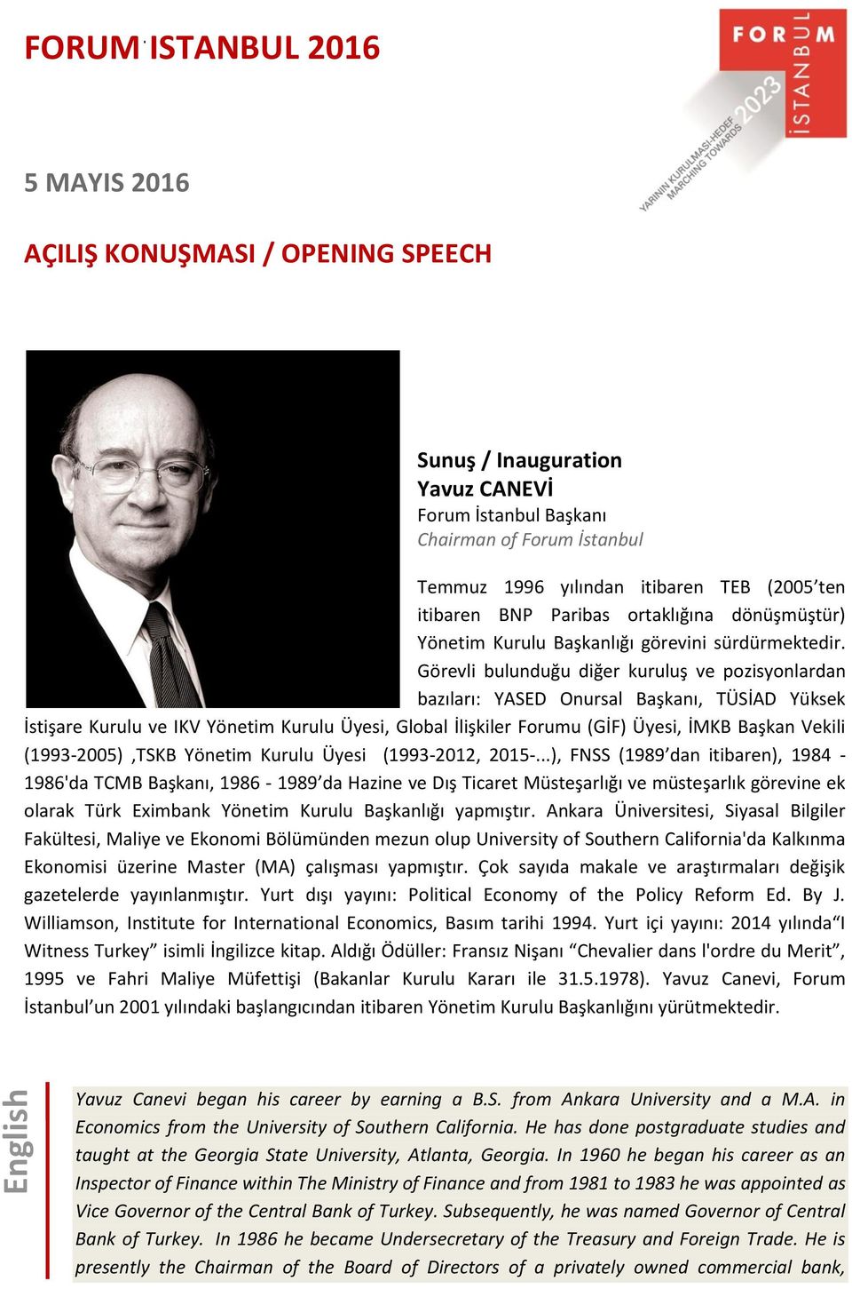 Görevli bulunduğu diğer kuruluş ve pozisyonlardan bazıları: YASED Onursal Başkanı, TÜSİAD Yüksek İstişare Kurulu ve IKV Yönetim Kurulu Üyesi, Global İlişkiler Forumu (GİF) Üyesi, İMKB Başkan Vekili